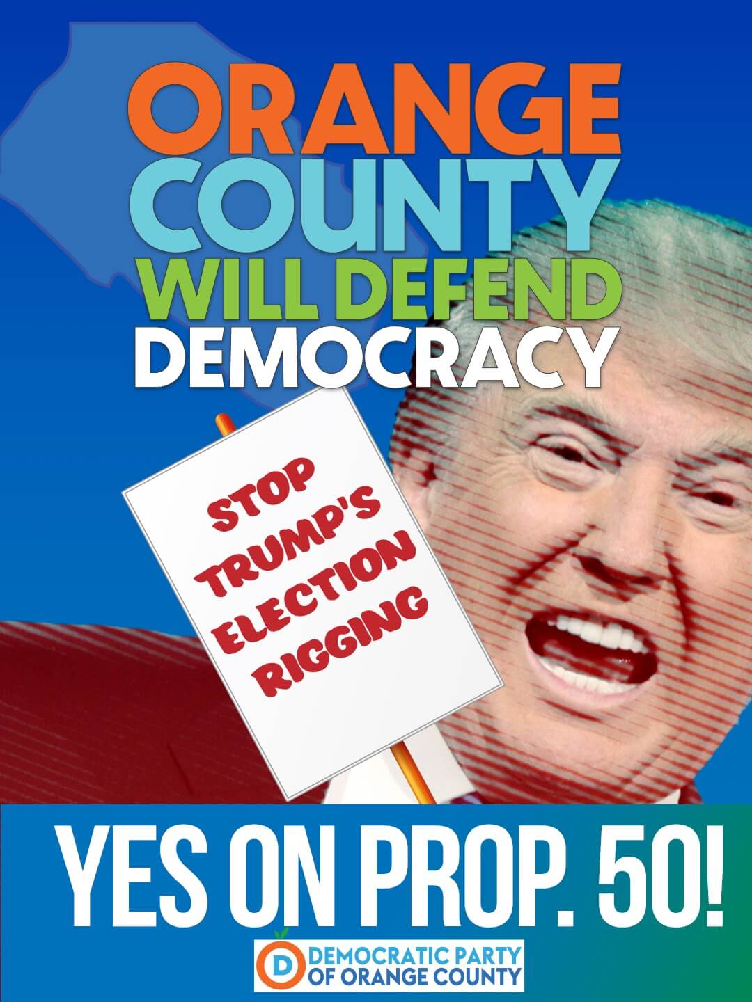 Political graphic with an image of Donald Trump shouting, alongside bold text reading “Orange County Will Defend Democracy.” A protest sign says “Stop Trump’s Election Rigging.” At the bottom, text reads “Yes on Prop. 50!” with the Democratic Party of Orange County logo.